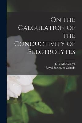 On the Calculation of the Conductivity of Electrolytes [microform] - 