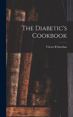 The Diabetic's Cookbook - Clarice B Strachan