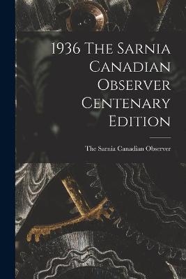 1936 The Sarnia Canadian Observer Centenary Edition - 