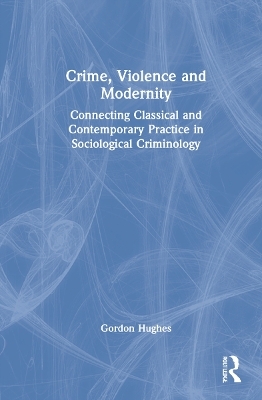 Crime, Violence and Modernity - Gordon Hughes