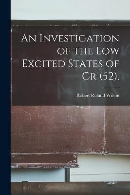 An Investigation of the Low Excited States of Cr (52). - Robert Roland Wilson