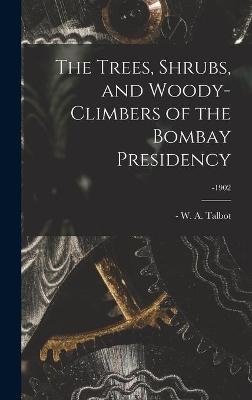 The Trees, Shrubs, and Woody-climbers of the Bombay Presidency; -1902 - 