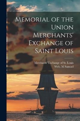 Memorial of the Union Merchants' Exchange of Saint Louis - 