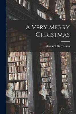 A Very Merry Christmas - Margaret Mary Dunn