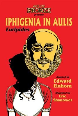 Iphigenia In Aulis, The Age of Bronze Edition - Edward Einhorn,  Euripides