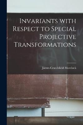 Invariants With Respect to Special Projective Transformations - James Crutchfield 1920- Morelock