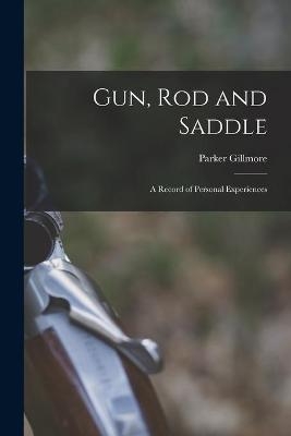 Gun, Rod and Saddle - Parker Gillmore