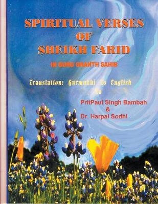 Spiritual Verses Of Sheikh Farid In Guru Granth Sahib - Pritpaul Singh Bambah, Dr Harpal Sodhi