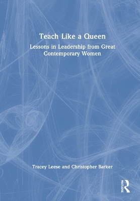 Teach Like a Queen - Tracey Leese, Christopher Barker