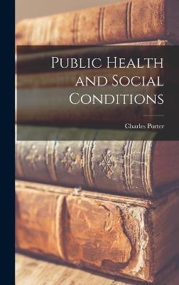 Public Health and Social Conditions - Charles 1873- Porter