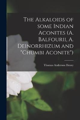 The Alkaloids of Some Indian Aconites (A. Balfourii, A. Deinorrhizum and "Chumbi Aconite") - Thomas Anderson 1873-1958 Henry