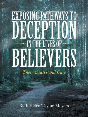 Exposing Pathways to Deception in the Lives of Believers - Ruth Helen Taylor-Meyers