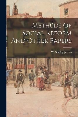 Meth0ds Of Social Reform And Other Papers - 