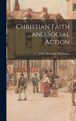 Christian Faith and Social Action - John Alexander 1912- Hutchison