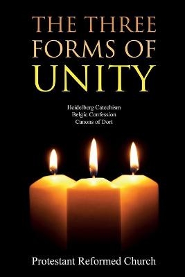 The Three Forms of Unity -  Protestant Reformed Church