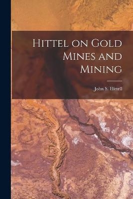 Hittel on Gold Mines and Mining [microform] - 