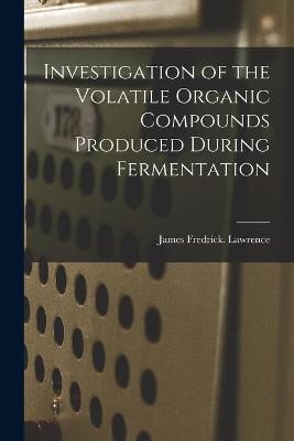 Investigation of the Volatile Organic Compounds Produced During Fermentation - James Fredrick Lawrence