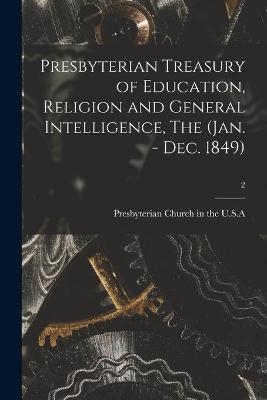 Presbyterian Treasury of Education, Religion and General Intelligence, The (Jan. - Dec. 1849); 2 - 