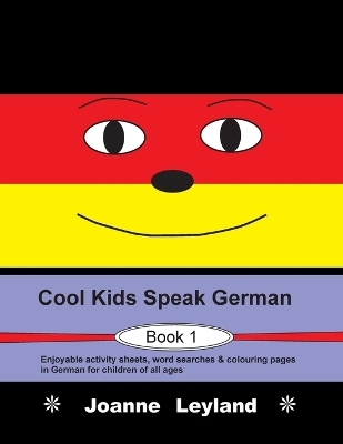 Cool Kids Speak German - Book 1 - Joanne Leyland