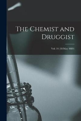 The Chemist and Druggist [electronic Resource]; Vol. 34 (18 May 1889) -  Anonymous