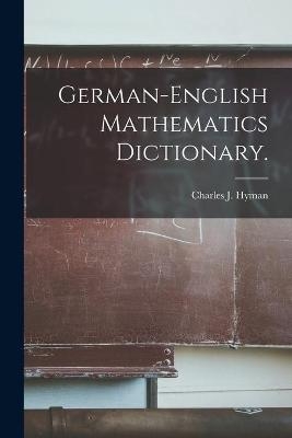 German-English Mathematics Dictionary. - Charles J Hyman