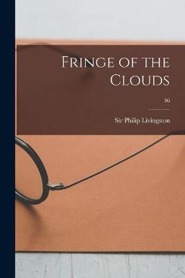 Fringe of the Clouds; 36 - 