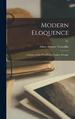 Modern Eloquence; a Library of the World's Best Spoken Thought; xv - 