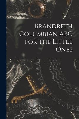 Brandreth Columbian ABC for the Little Ones -  Anonymous