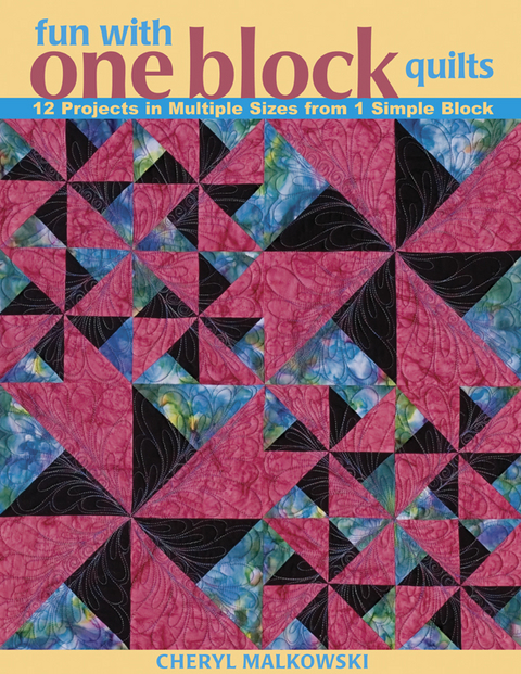 Fun with One Block Quilts -  Cheryl Malkowski