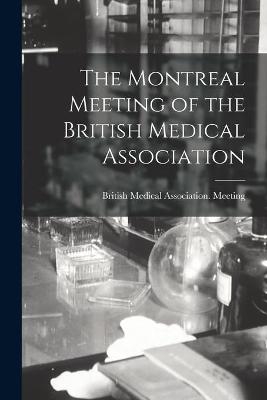 The Montreal Meeting of the British Medical Association - 