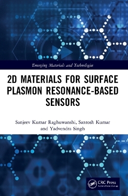 2D Materials for Surface Plasmon Resonance-based Sensors - Sanjeev Kumar Raghuwanshi, Santosh Kumar, Yadvendra Singh