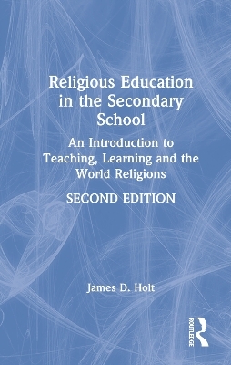 Religious Education in the Secondary School - James Holt