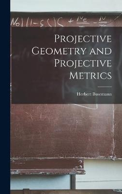 Projective Geometry and Projective Metrics - Herbert 1905- Busemann