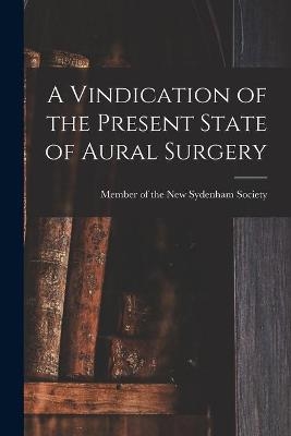 A Vindication of the Present State of Aural Surgery - 