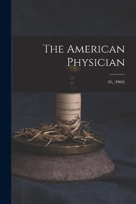 The American Physician; 30, (1904) -  Anonymous