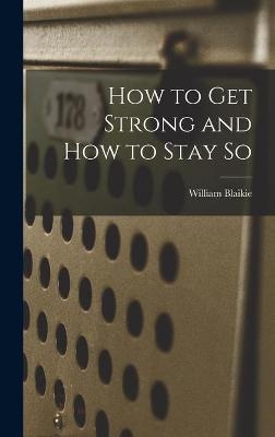 How to Get Strong and How to Stay so [microform] - William 1843-1904 Blaikie