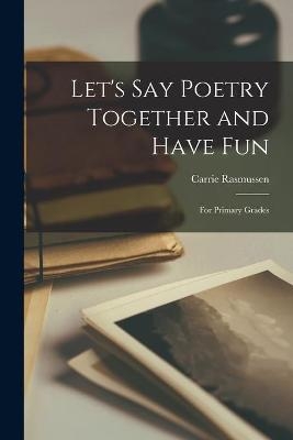 Let's Say Poetry Together and Have Fun - Carrie Rasmussen