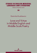 Love and Virtue in Middle English and Middle Scots Poetry - Dominika Ruszkiewicz