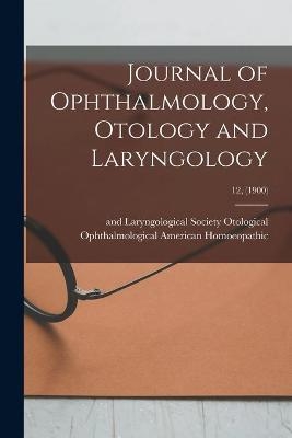 Journal of Ophthalmology, Otology and Laryngology; 12, (1900) - 