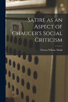 Satire as an Aspect of Chaucer's Social Criticism - Cleatus Wilson Hinds