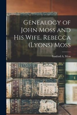 Genealogy of John Moss and His Wife, Rebecca (Lyons) Moss - 