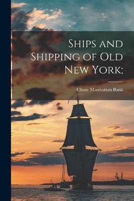 Ships and Shipping of Old New York; - 