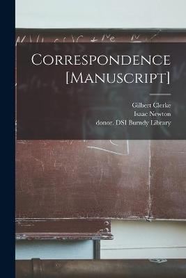 Correspondence [manuscript] - Isaac 1642-1727 Newton