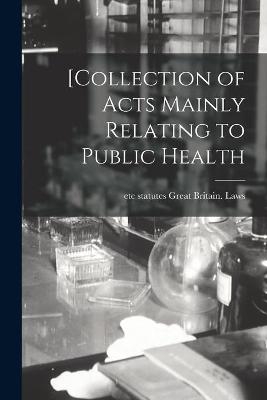 [Collection of Acts Mainly Relating to Public Health - 