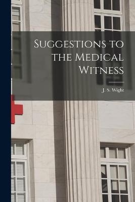 Suggestions to the Medical Witness - 