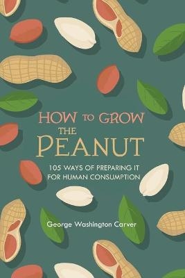 How to Grow the Peanut - George Washington Carver