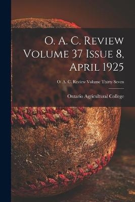 O. A. C. Review Volume 37 Issue 8, April 1925 - 