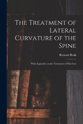 The Treatment of Lateral Curvature of the Spine - Bernard Roth