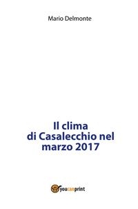 Il clima di Casalecchio nel marzo 2017 - Mario Delmonte