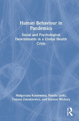 Human Behaviour in Pandemics - Malgorzata Kossowska, Natalia Letki, Tomasz Zaleskiewicz, Szymon Wichary